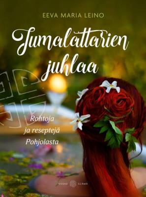 Jumalattarien juhlaa - Rohtoja ja reseptejä Pohjolasta