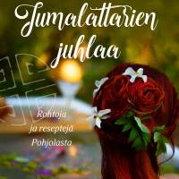 Jumalattarien juhlaa - Rohtoja ja reseptejä Pohjolasta