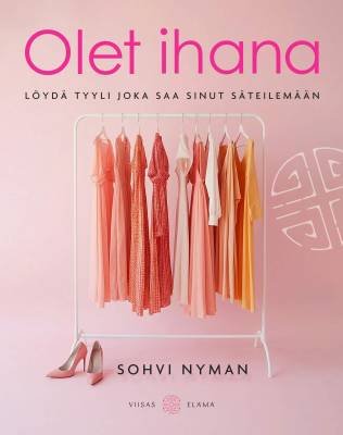 Olet ihana - Löydä tyyli, joka saa sinut säteilemään